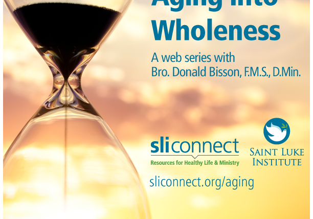 An hourglass with sand flowing through in front of a sunset with the words Aging into Wholeness - A web series with Bro. Don Bisson, FMS, D.Min., the logos of Saint Luke Institute and SLIConnect and the URL sliconnect.org/aging